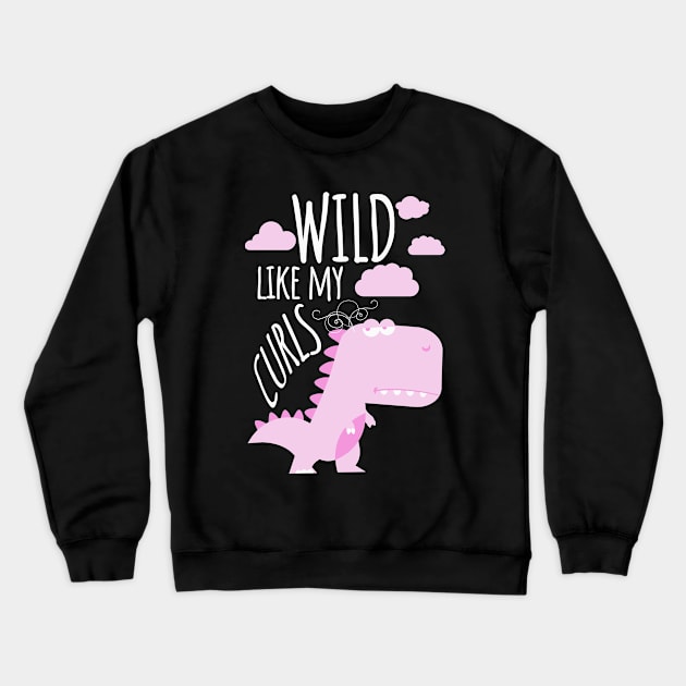 Girls Wild Like My Curls Toddler Cute Dinosaurs Curly Haired Crewneck Sweatshirt by alcoshirts